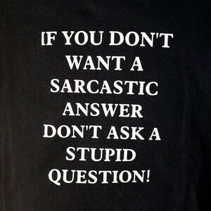"If You Don't Want A Sarcastic Answer, Don't Ask A Stupid Question!" Crew TShirt